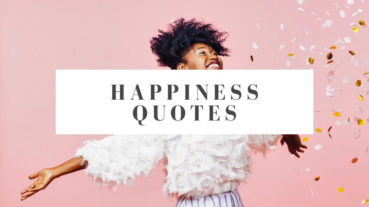 30 Happiness Quotes to Influence Your Mental Wellbeing - Loop Digest